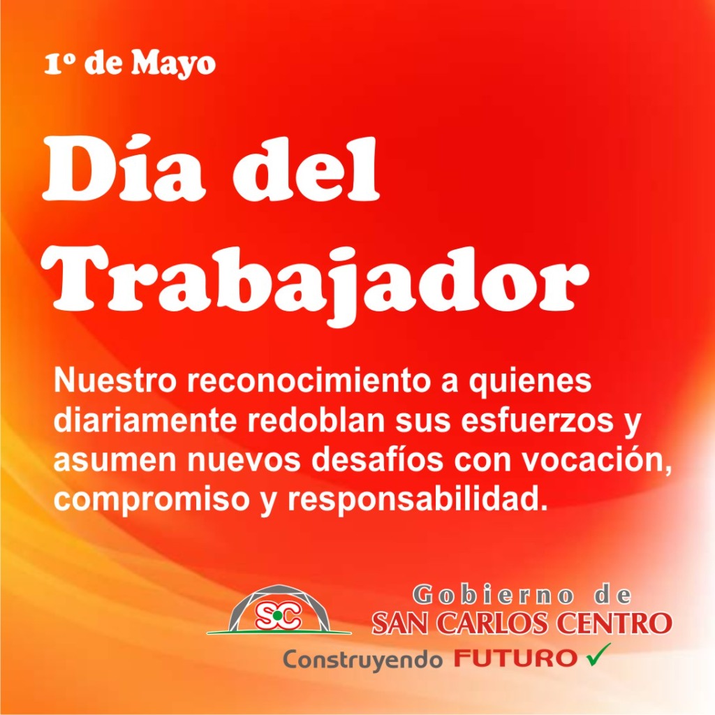 1º DE MAYO DÍA DEL TRABAJADOR Gobierno de San Carlos Centro